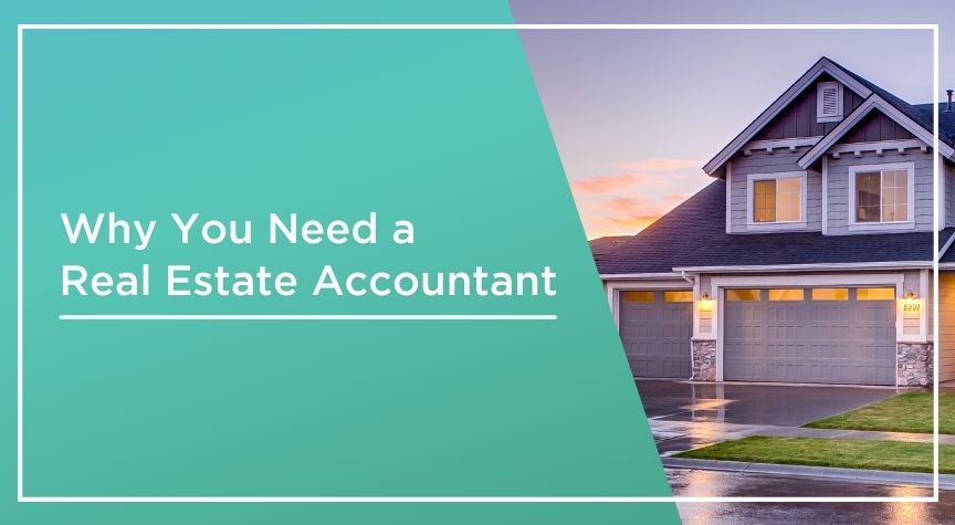 Why You Need A Real Estate Accountant