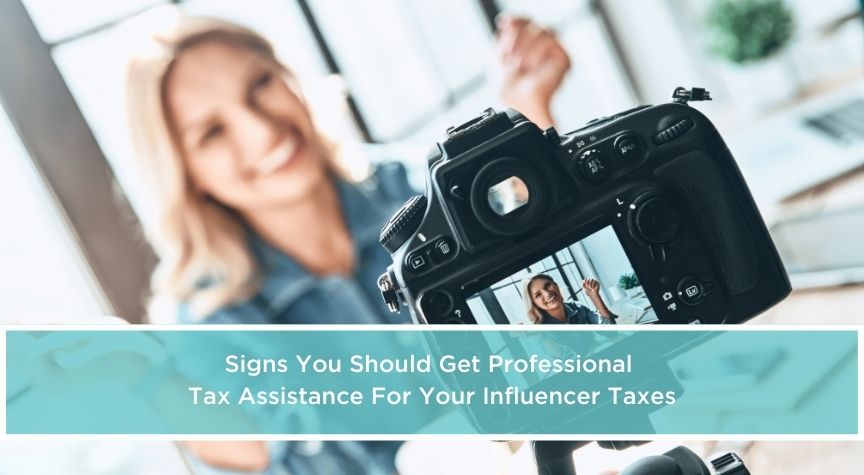 signs you should get professional tax assistance for your influencer taxes